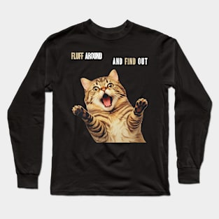 Fluff Around And Find Out Cat Long Sleeve T-Shirt